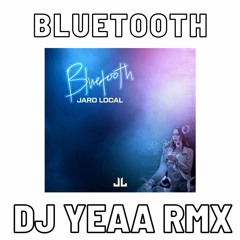 BLUETOOTH BY JARO LOCAL ISLAND REMIX 2020 DJ YEAA