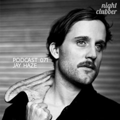 Jay Haze, Nightclubber Podcast 71