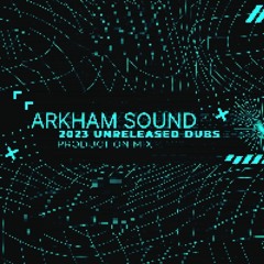 Arkham Sound - 2023 Unreleased Dubs (Mix)