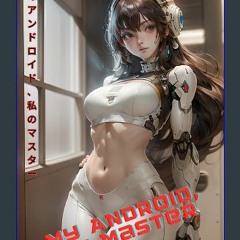$${EBOOK} 💖 My Android, My Master: Ecchi Fantasy Manga 18+ (Complete) <(READ PDF EBOOK)>