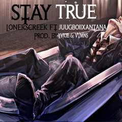 STAY TRUE FT ✞JUUGBOIIXANTANA✞ {prod. yvkie x vtmns}