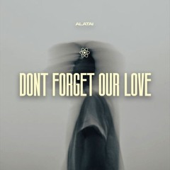 Don't Forget Our Love