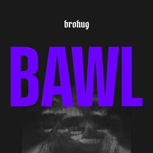 BROHUG - Bawl (BROHOUSE)