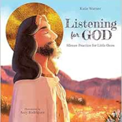 [GET] PDF 📄 Listening For God: Silence Practice for Little Ones by Katie Warner,Amy