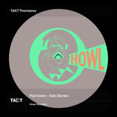 PREMIERE: Pad Union - Italo Stories [Howl Records]