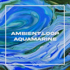 Ambient.loop - Aquamarine