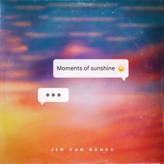 Moments of sunshine