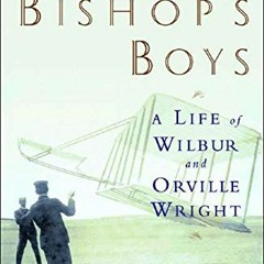 [DOWNLOAD] EPUB 📤 The Bishop's Boys: A Life of Wilbur and Orville Wright by  Tom D.