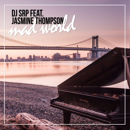 Stream DJ SRP feat. Jasmine Thompson - Mad World (Original Mix) by DJ Srp |  Listen online for free on SoundCloud