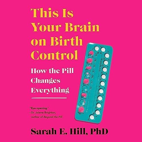 Stream Read Pdf This Is Your Brain On Birth Control How The Pill Stream Read Pdf This Is Your Brain On Birth Control How The Pill