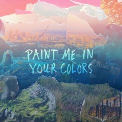 Paint Me In Your Colors