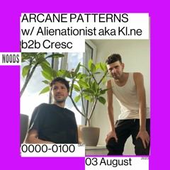 Arcane Patterns #52 on Noods Radio w/ Alienationist aka Kl.ne b2b CRΞSC