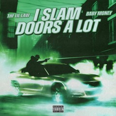 I Slam Doors a Lot (feat. Baby Money)