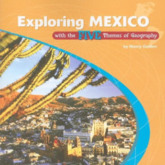 [FREE] PDF 🗂️ Exploring Mexico With the Five Themes of Geography (The Library of the