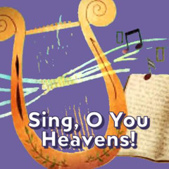 Sing, O You Heavens!