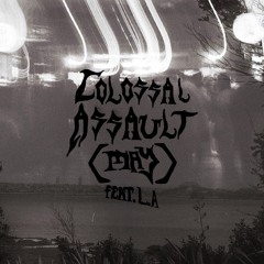 COLOSSAL ASSAULT. FEAT. L.A (MAY 2023)