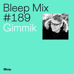 Bleep Mix #189 - Gimmik