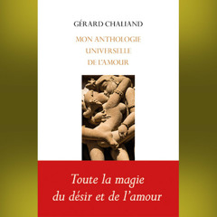 Gérard Chaliand - Mon anthologie universelle de l'amour