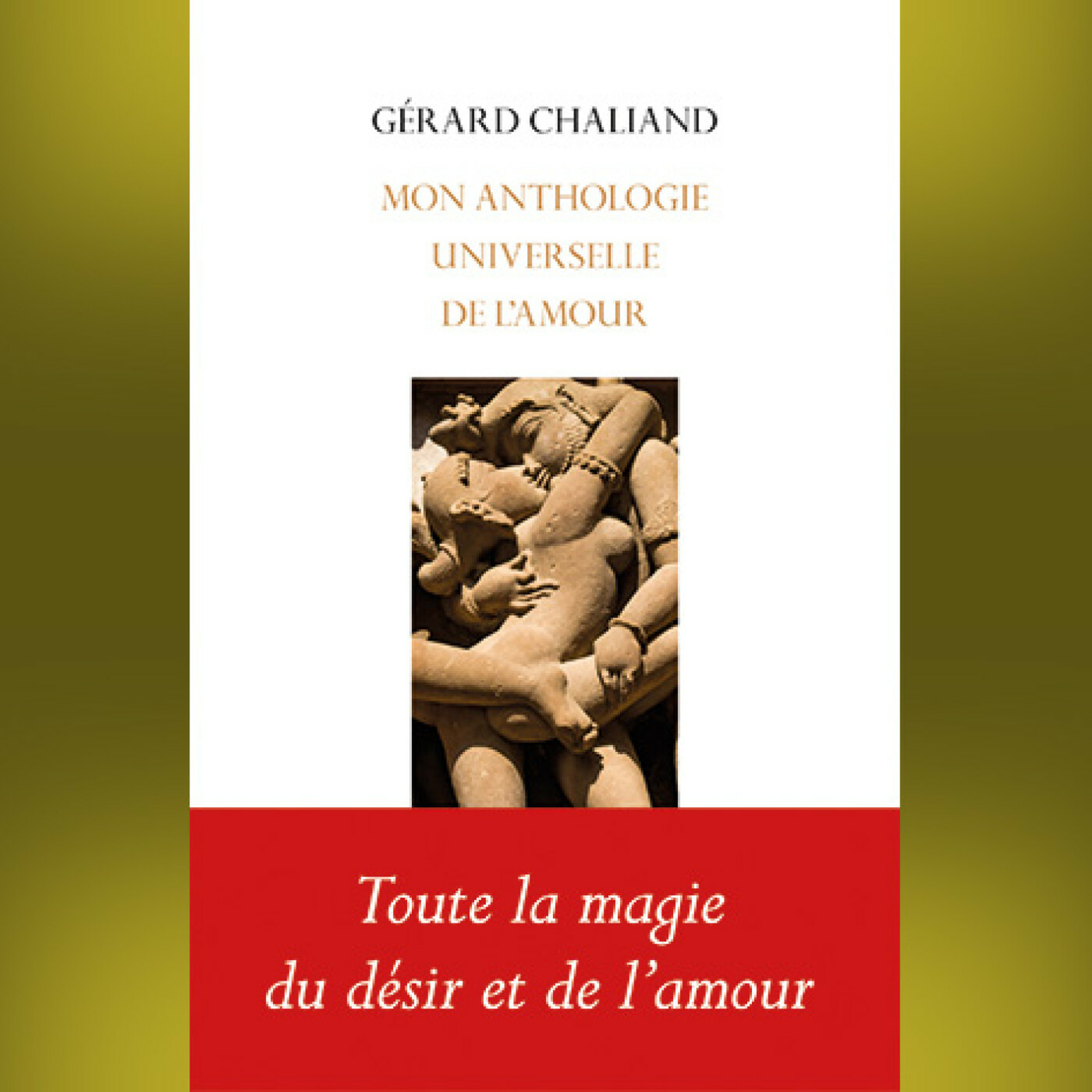 Gérard Chaliand - Mon anthologie universelle de l'amour
