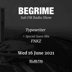 Begrime - Typewriter - FNKZ GuestMix - Sub FM - 16 June 2021