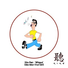 Kiku Fūmi - ‘Whipped’ [ILDEC MEN I TRUST EDIT] [FREE DOWNLOAD]