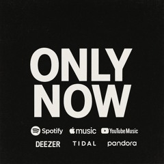 Only Now