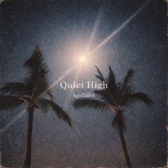 quiet high