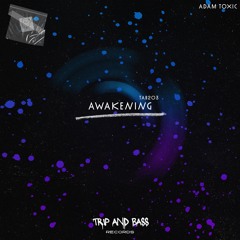 PREMIERE! Adam Toxic - Awakening (Orginal Mix) Trip and Bass Records