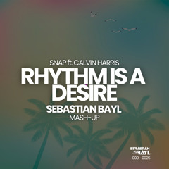 SNAP ft. CALVIN HARRIS - RHYTHM IS A DESIRE (SEBASTIAN BAYL MASH-UP) [PITCH FOR COPYRIGHT]