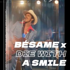 Bésame x Die With A Smile (SERVIN Mashup)