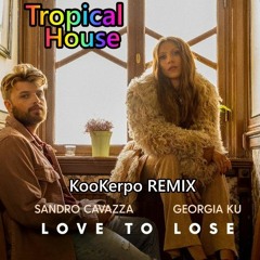 Sandro Cavazza, Georgia Ku - Love To Lose (KooKerpo Remix)