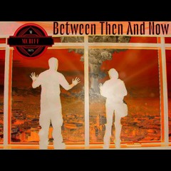 !☢️Between Then And Now☢️