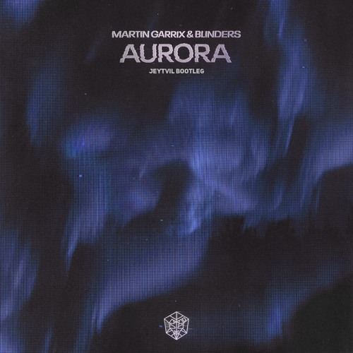 Martin Garrix & Blinders - Aurora (Jeytvil Bootleg)