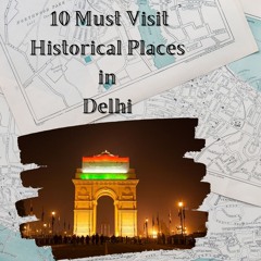 10 Must Visit Historical Places in Delhi
