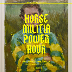Horse Militia Power Hour - "Enter the Horse" Tapes /// Radio alHara 25.11.24