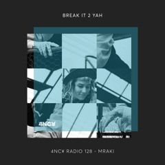4NC¥ Radio 128 - Break It 2 Yah - Mraki
