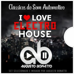 SET I LOVE ELECTRO HOUSE - AUGUSTO BONATTO