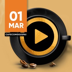 Café com Deus Pai - 01/mar