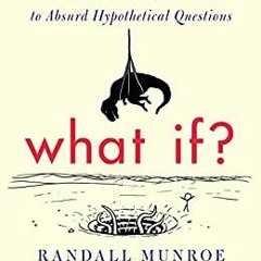 What If?: Serious Scientific Answers to Absurd Hypothetical QuestionsREAD ⚡️ DOWNLOAD What If?: Seri