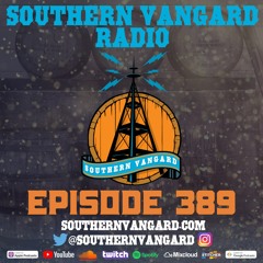Episode 389 - Southern Vangard Radio