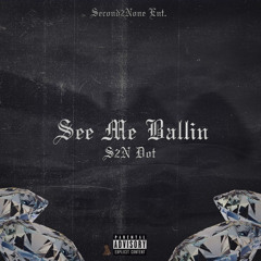 S2N DOT - SEE ME BALLIN