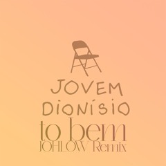 Jovem Dionísio - To Bem (JOHLOW Remix)