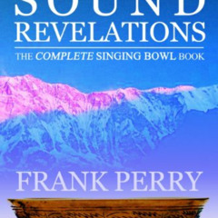 [GET] EPUB 📒 Himalayan Sound Revelations: The Complete Tibetan Singing Bowl Book by