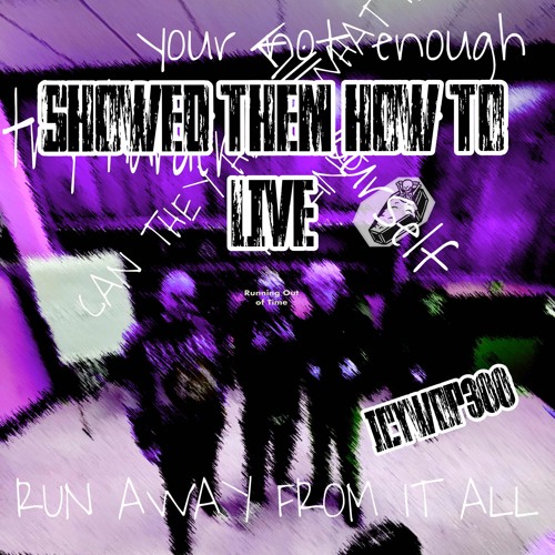 showed them how to live-Icywop300 (unfinished)