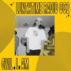 LUNCHTIME RADIO 002: GWIL.I.AM