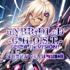 Seren VS. DJ WatBell - uNBRiDLeD -G.H.O.S.T.- (2124 Re:VISION) (demo)