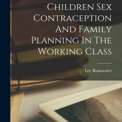 ⚡Book⚡ ⚡PDF⚡ And The Poor Get Children Sex Contraception And Family Planning In