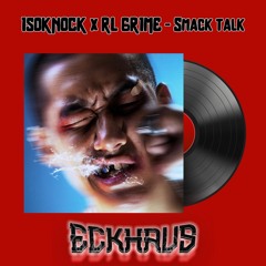 ISOKNOCK x RL Grime - Smack Talk (Eckhaus Remix) [FREE DOWNLOAD]