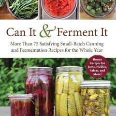 ✔Audiobook⚡️ Can It & Ferment It: More Than 75 Satisfying Small-Batch Canning and Fermentation