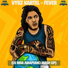 Vybz Kartel - Fever (DJ MBA Amapiano Mash Up)